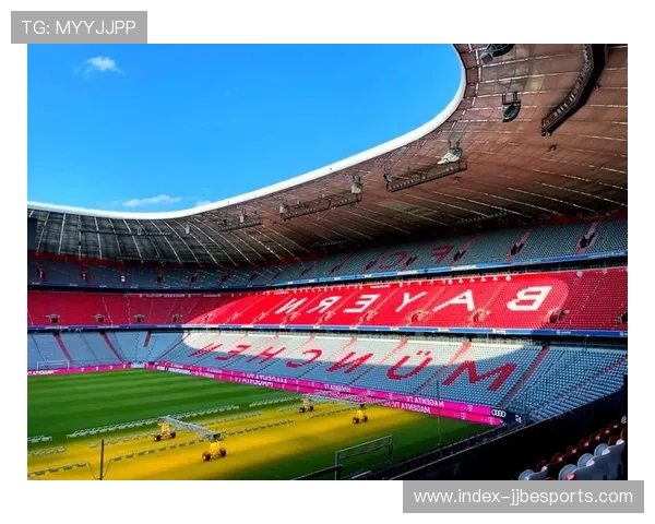 拜仁更换安联球场草皮全力备战欧冠决赛迎战巅峰对决